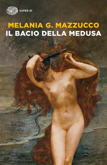 Il bacio della Medusa - Melania G. Mazzucco - Libro Einaudi 2022, Super ET | Libraccio.it