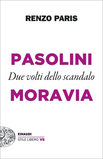 Pasolini e Moravia. Due volti dello scandalo - Renzo Paris - Libro Einaudi 2022, Einaudi. Stile libero vs | Libraccio.it