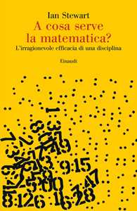 A Cosa Serve La Matematica? L'irragionevole Efficacia Di Una Disc...