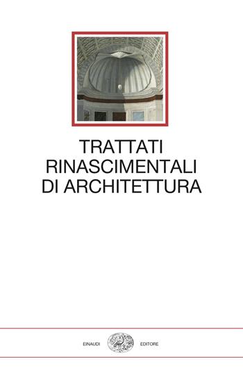 Trattati rinascimentali di architettura  - Libro Einaudi 2024, I millenni | Libraccio.it