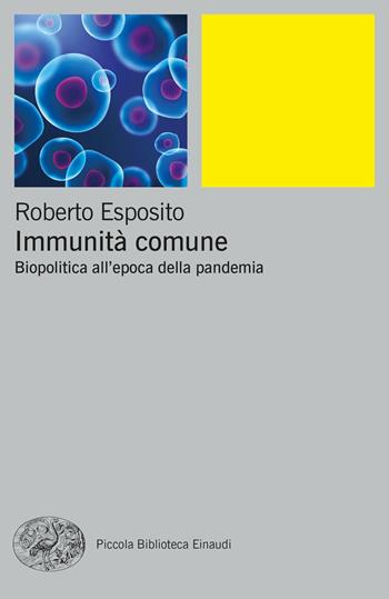 Immunità comune. Biopolitica all'epoca della pandemia - Roberto Esposito - Libro Einaudi 2022, Piccola biblioteca Einaudi. Big | Libraccio.it