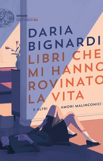 Libri che mi hanno rovinato la vita e altri amori malinconici - Daria Bignardi - Libro Einaudi 2022, Einaudi. Stile libero big | Libraccio.it