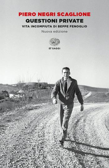 Questioni private. Vita incompiuta di Beppe Fenoglio. Nuova ediz. - Piero Negri Scaglione - Libro Einaudi 2022, Einaudi tascabili. Saggi | Libraccio.it