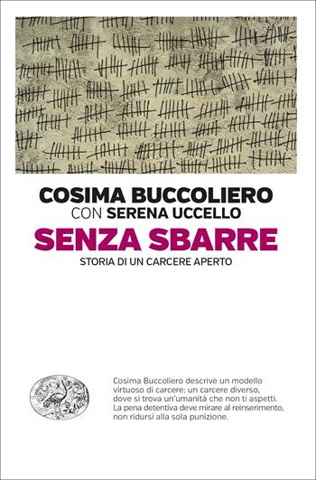 Senza sbarre. Storia di un carcere aperto - Cosima Buccoliero, Serena Uccello - Libro Einaudi 2022, Einaudi. Passaggi | Libraccio.it