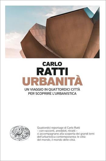 Urbanità. Un viaggio in quattordici città per scoprire l’urbanistica - Carlo Ratti - Libro Einaudi 2022, Einaudi. Passaggi | Libraccio.it
