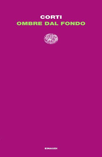 Ombre dal fondo - Maria Corti - Libro Einaudi 2022, Letture Einaudi | Libraccio.it