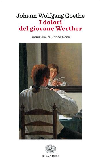 I dolori del giovane Werther - Johann Wolfgang Goethe - Libro Einaudi 2022, Einaudi tascabili. Classici | Libraccio.it