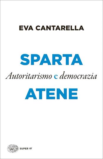 Sparta e Atene. Autoritarismo e democrazia - Eva Cantarella - Libro Einaudi 2022, Super ET | Libraccio.it