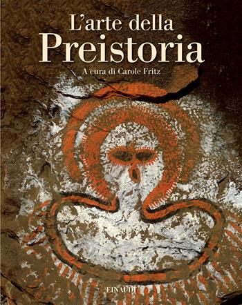 L'arte della preistoria. Ediz. illustrata  - Libro Einaudi 2022, Grandi opere | Libraccio.it