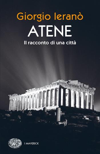 Atene. Il racconto di una città - Giorgio Ieranò - Libro Einaudi 2022, Piccola biblioteca Einaudi. Big | Libraccio.it