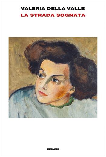 La strada sognata - Valeria Della Valle - Libro Einaudi 2022, L'Arcipelago Einaudi | Libraccio.it