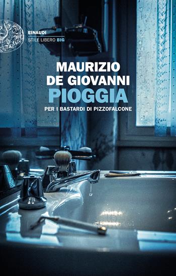Pioggia per i Bastardi di Pizzofalcone - Maurizio de Giovanni - Libro Einaudi 2024, Einaudi. Stile libero big | Libraccio.it