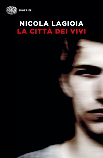 La città dei vivi - Nicola Lagioia - Libro Einaudi 2022, Super ET | Libraccio.it