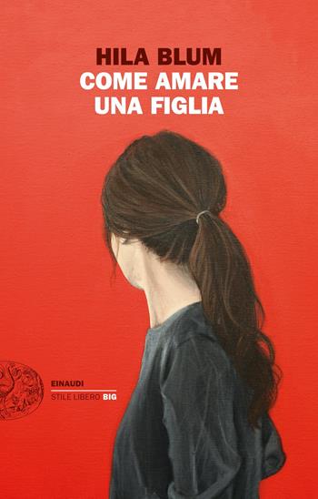 Come amare una figlia - Hila Blum - Libro Einaudi 2022, Einaudi. Stile libero big | Libraccio.it