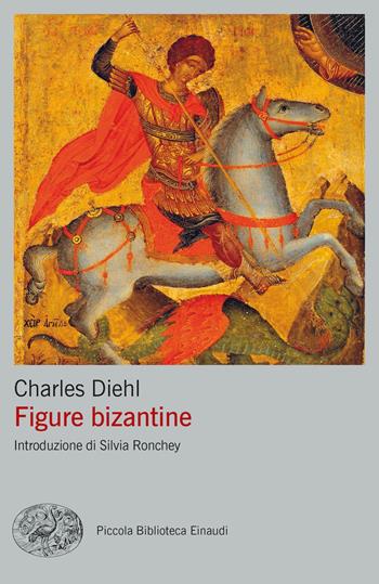 Figure bizantine - Charles Diehl - Libro Einaudi 2022, Piccola biblioteca Einaudi. Big | Libraccio.it
