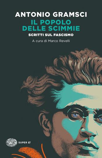 Il popolo delle scimmie. Scritti sul fascismo - Antonio Gramsci - Libro Einaudi 2022, Super ET | Libraccio.it
