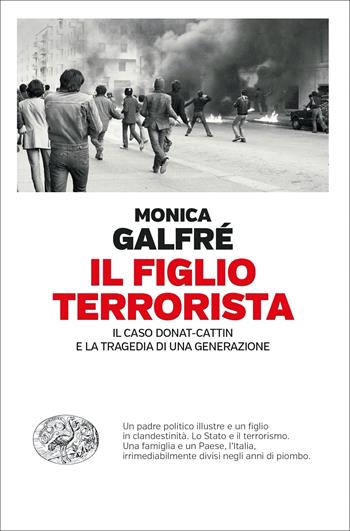 Il figlio terrorista. Il caso Donat-Cattin e la tragedia di una generazione - Monica Galfrè - Libro Einaudi 2022, Einaudi. Passaggi | Libraccio.it