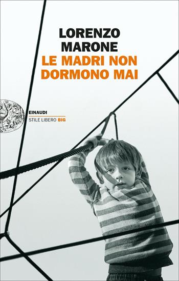 Le madri non dormono mai - Lorenzo Marone - Libro Einaudi 2022, Einaudi. Stile libero big | Libraccio.it