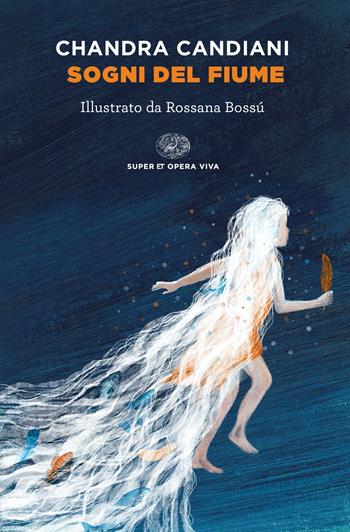 Sogni del fiume - Chandra Livia Candiani - Libro Einaudi 2022, Super ET. Opera viva | Libraccio.it