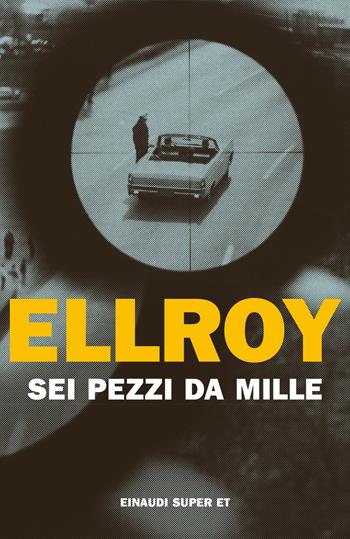 Sei pezzi da mille - James Ellroy - Libro Einaudi 2022, Super ET | Libraccio.it