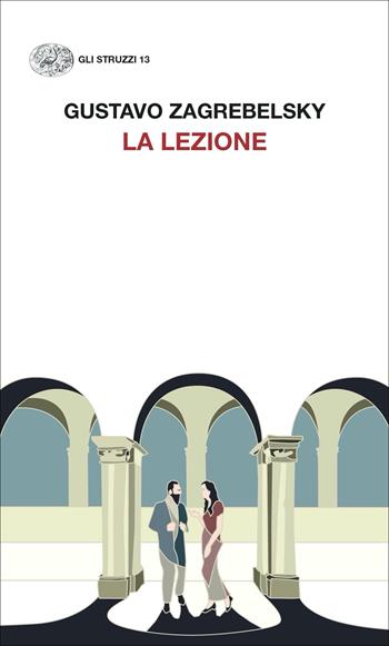 La lezione - Gustavo Zagrebelsky - Libro Einaudi 2022, Gli struzzi | Libraccio.it