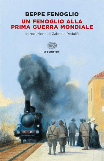 Un Fenoglio alla prima guerra mondiale - Beppe Fenoglio - Libro Einaudi 2022, Einaudi tascabili. Scrittori | Libraccio.it