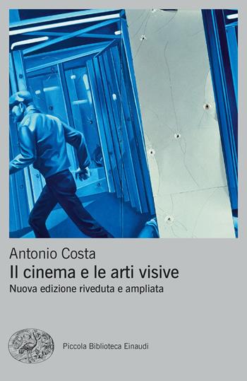 Il cinema e le arti visive. Nuova ediz. - Antonio Costa - Libro Einaudi 2022, Piccola biblioteca Einaudi | Libraccio.it