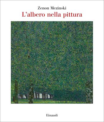 L'albero nella pittura - Zenon Mezinski - Libro Einaudi 2022, Saggi | Libraccio.it