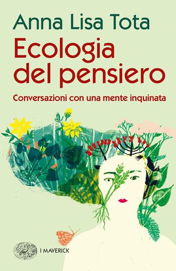 Ecologia del pensiero. Conversazioni con una mente inquinata - Anna Lisa Tota - Libro Einaudi 2023, Piccola biblioteca Einaudi. Big | Libraccio.it