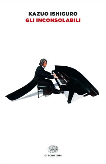 Gli inconsolabili - Kazuo Ishiguro - Libro Einaudi 2022, Einaudi tascabili. Scrittori | Libraccio.it