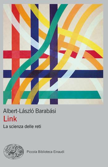 Link. La scienza delle reti - Albert-László Barabási - Libro Einaudi 2022, Piccola biblioteca Einaudi. Nuova serie | Libraccio.it