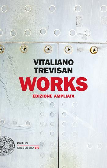Works. Ediz. ampliata - Vitaliano Trevisan - Libro Einaudi 2022, Einaudi. Stile libero big | Libraccio.it
