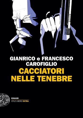 Cacciatori nelle tenebre - Gianrico Carofiglio, Francesco Carofiglio - Libro Einaudi 2022, Einaudi. Stile libero extra | Libraccio.it