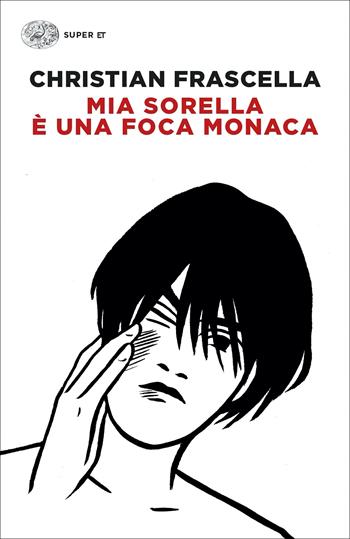 Mia sorella è una foca monaca - Christian Frascella - Libro Einaudi 2022, Super ET | Libraccio.it