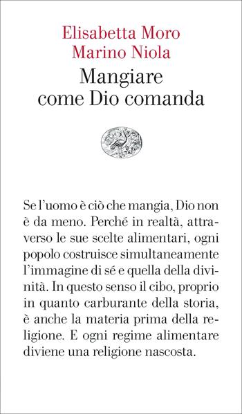 Mangiare come Dio comanda - Elisabetta Moro, Marino Niola - Libro Einaudi 2023, Vele | Libraccio.it