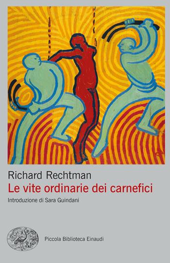 Le vite ordinarie dei carnefici - Richard Rechtman - Libro Einaudi 2022, Piccola biblioteca Einaudi. Big | Libraccio.it