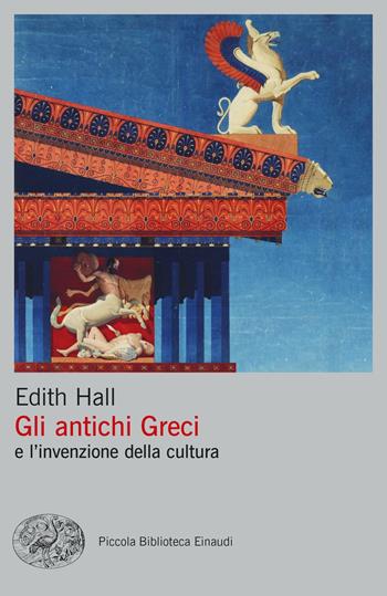 Gli antichi Greci e l'invenzione della cultura - Edith Hall - Libro Einaudi 2022, Piccola biblioteca Einaudi. Big | Libraccio.it