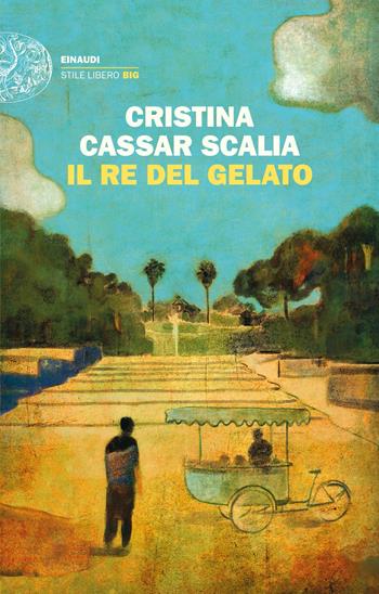 Il Re del gelato - Cristina Cassar Scalia - Libro Einaudi 2023, Einaudi. Stile libero big | Libraccio.it