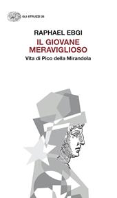Il giovane meraviglioso. Vita di Pico della Mirandola
