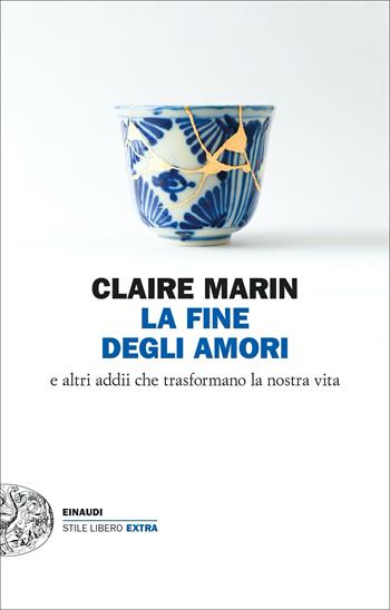 La fine degli amori. E altri addii che trasformano la nostra vita - Claire Marin - Libro Einaudi 2023, Einaudi. Stile libero extra | Libraccio.it