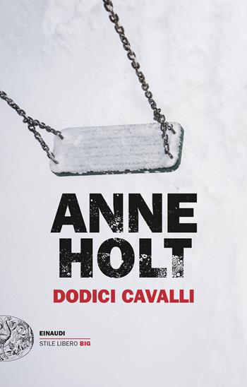 Dodici cavalli - Anne Holt - Libro Einaudi 2024, Einaudi. Stile libero big | Libraccio.it