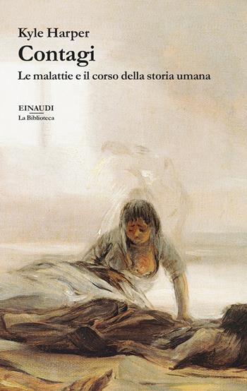 Contagi. Le malattie e il corso della storia umana - Kyle Harper - Libro Einaudi 2023, Biblioteca Einaudi | Libraccio.it