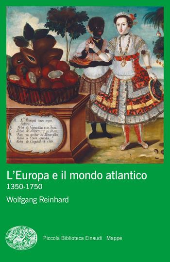 L' Europa e il mondo atlantico (1350-1750) - Wolfgang Reinhard - Libro Einaudi 2023, Piccola biblioteca Einaudi. Big | Libraccio.it