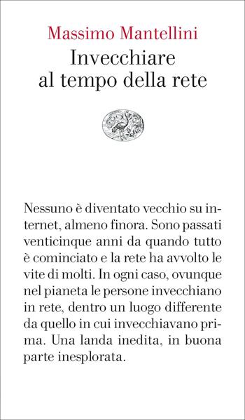 Invecchiare al tempo della rete - Massimo Mantellini - Libro Einaudi 2023, Vele | Libraccio.it