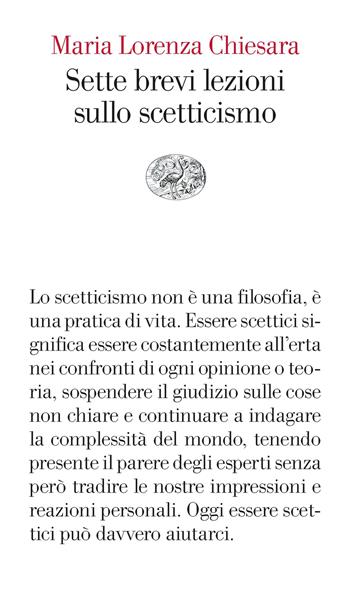 Sette brevi lezioni sullo scetticismo - Maria Lorenza Chiesara - Libro Einaudi 2023, Vele | Libraccio.it