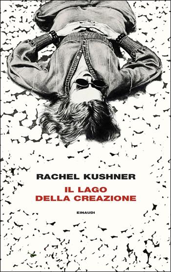 Il lago della creazione - Rachel Kushner - Libro Einaudi 2026, Supercoralli | Libraccio.it