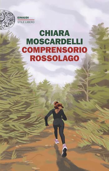 Comprensorio Rossolago - Chiara Moscardelli - Libro Einaudi 2025, Einaudi. Stile libero big | Libraccio.it