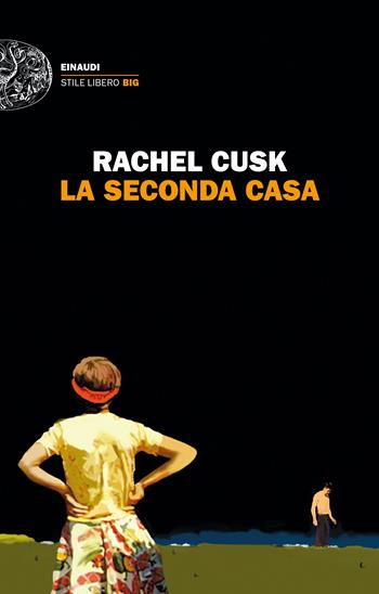 La seconda casa - Rachel Cusk - Libro Einaudi 2023, Einaudi. Stile libero big | Libraccio.it