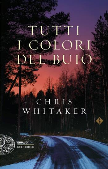 Tutti i colori del buio - Chris Whitaker - Libro Einaudi 2026, Einaudi. Stile libero | Libraccio.it
