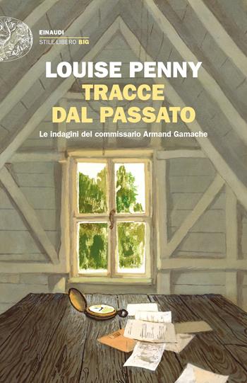 Tracce dal passato. Le indagini del commissario Armand Gamache - Louise Penny - Libro Einaudi 2023, Einaudi. Stile libero | Libraccio.it